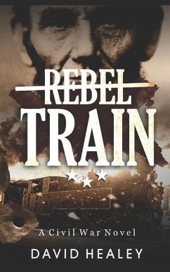 Rebel Train: A Civil War Novel - Healey, David
