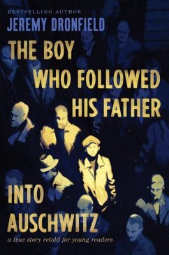 The Boy Who Followed His Father Into Auschwitz - Dronfield, Jeremy