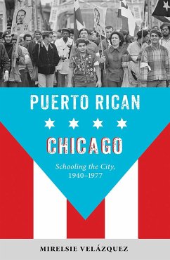 Puerto Rican Chicago: Schooling the City, 1940-1977 - Velazquez, Mirelsie