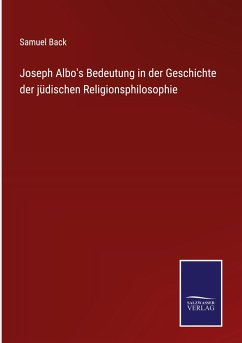 Joseph Albo's Bedeutung in der Geschichte der jüdischen Religionsphilosophie - Back, Samuel