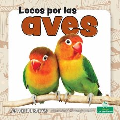Locos Por Las Aves (Crazy about Birds) - Morris, Harold