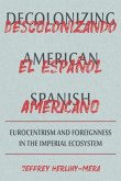 Decolonizing American Spanish: Eurocentrism and the Limits of Foreignness in the Imperial Ecosystem