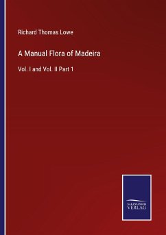 A Manual Flora of Madeira - Lowe, Richard Thomas