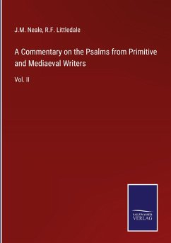 A Commentary on the Psalms from Primitive and Mediaeval Writers - Neale, J. M.; Littledale, R. F.