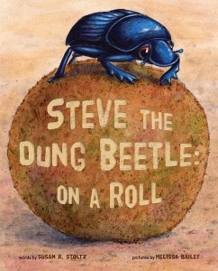 Steve the Dung Beetle on a Roll - Stoltz, Susan R