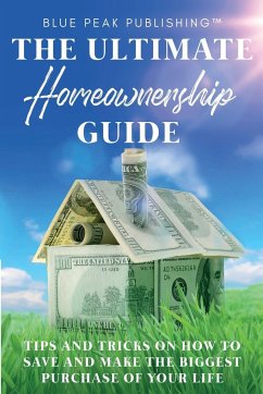 The Ultimate Homeownership Guide - Blue Peak Publishing