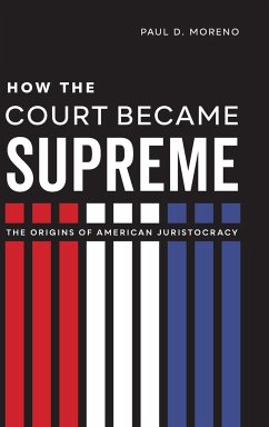 How the Court Became Supreme - Moreno, Paul D