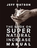 The Book on Super Natural Increase Manual: Experience Financial Breakthrough & the Goodness of God in the Land of the Living