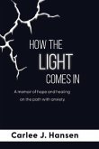 How the Light Comes In: A memoir of hope and healing on the path with anxiety.
