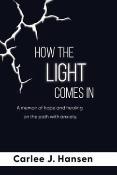 How the Light Comes In: A memoir of hope and healing on the path with anxiety. - Hansen, Carlee J.