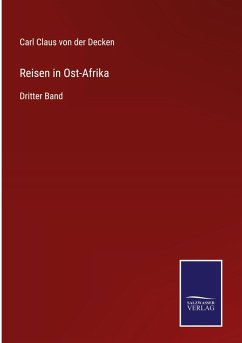 Reisen in Ost-Afrika - Decken, Carl Claus von der