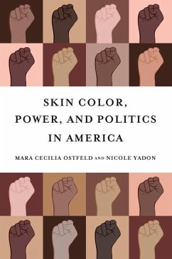 Skin Color, Power, and Politics in America - Ostfeld, Mara Cecilia; Yadon, Nicole