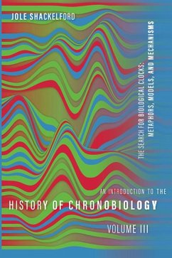 An Introduction to the History of Chronobiology, Volume 3 - Shackelford, Jole