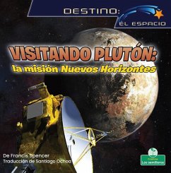 Visitando Plutón: La Misión Nuevos Horizontes (Visiting Pluto: The New Horizons Mission) - Spencer, Francis