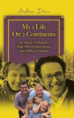 My 1 Life On 2 Continents for Nearly 10 Decades With 100s of Great Stories And 1000s of Children - Duic, Andrew