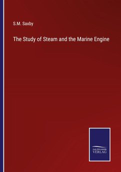 The Study of Steam and the Marine Engine - Saxby, S. M.