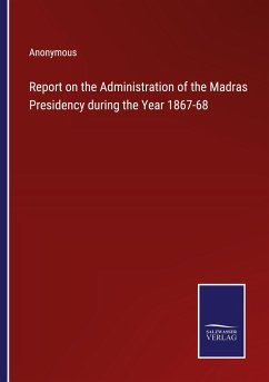 Report on the Administration of the Madras Presidency during the Year 1867-68 - Anonymous