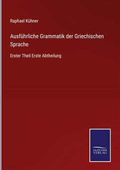 Ausführliche Grammatik der Griechischen Sprache - Kühner, Raphael