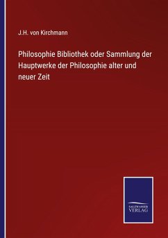 Philosophie Bibliothek oder Sammlung der Hauptwerke der Philosophie alter und neuer Zeit - Kirchmann, J. H. Von