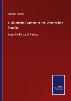 Ausführliche Grammatik der Griechischen Sprache - Kühner, Raphael