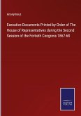 Executive Documents Printed by Order of The House of Representatives during the Second Session of the Fortieth Congress 1867-68