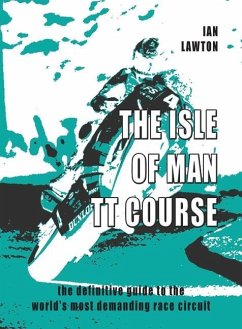 The Isle of Man TT Course: the definitive guide to the world's most demanding race circuit - Lawton, Ian