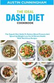 The Ideal Dash Diet Cookbook; The Superb Diet Guide To Reduce Blood Pressure And Speed Up Weight Loss For A Vibrant Health With Nutritious Recipes (eBook, ePUB)