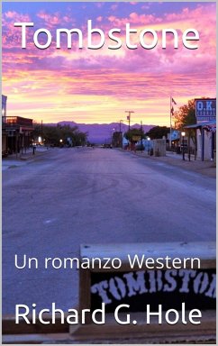 Tombstone: Un Romanzo Western (Far West (i), #4) (eBook, ePUB) - Hole, Richard G. Tombstone: Un Romanzo Western (Far West (i), #4) (eBook, ePUB) - Hole, Richard G.