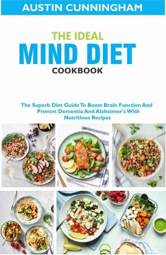 The Ideal MIND Diet Cookbook; The Superb Diet Guide To Boost Brain Function And Prevent Dementia And Alzheimer's With Nutritious Recipes (eBook, ePUB) - Cunningham, Austin