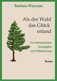 Als der Wald das Glück erfand (eBook, ePUB)