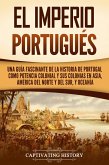 El Imperio portugués: Una guía fascinante de la historia de Portugal como potencia colonial y sus colonias en Asia, América del Norte y del Sur, y Oceanía (eBook, ePUB)