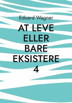At leve eller bare eksistere 4 (eBook, ePUB) - Wagner, Eduard