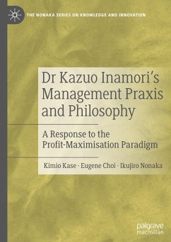 Dr Kazuo Inamori¿s Management Praxis and Philosophy - Kase, Kimio;Choi, Eugene;Nonaka, Ikujiro