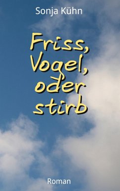 Friss, Vogel, oder stirb - Kühn, Sonja