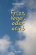 Friss, Vogel, oder stirb - Bild 1