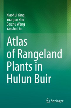 Atlas of Rangeland Plants in Hulun Buir - Yang, Xiaohui;Zhu, Yuanjun;Wang, Baizhu