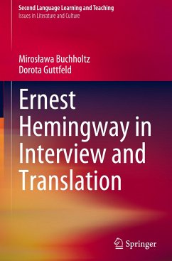 Ernest Hemingway in Interview and Translation - Buchholtz, Miroslawa;Guttfeld, Dorota