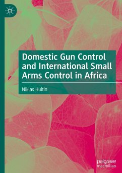 Domestic Gun Control and International Small Arms Control in Africa - Hultin, Niklas