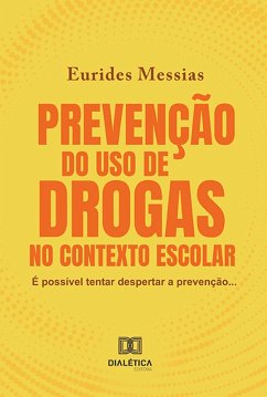 Prevenção do uso de drogas no contexto escolar (eBook, ePUB) - Messias, Eurides