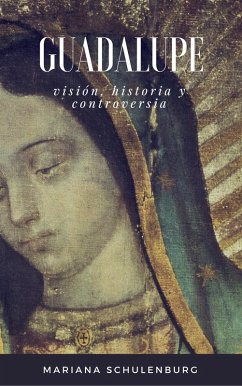 Guadalupe: Visión y Controversia (eBook, ePUB) - Schulenburg, Mariana