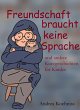 Freundschaft braucht keine Sprache und... - Bild 1