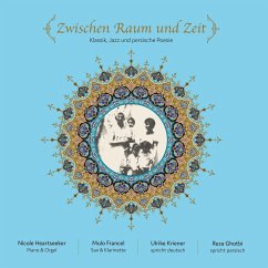 Zwischen Raum und Zeit (Klassik, Jazz und persische Poesie) (MP3-Download) - "Sayeh", Huschang Ebtehadsch; Sepehri, Sohrab; "Bamdad", Ahmad Shamlou; Hafis; Rumi
