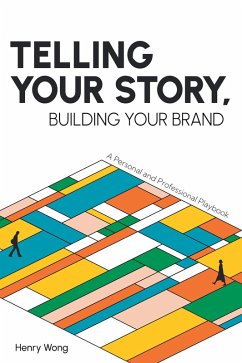 Telling Your Story, Building Your Brand (eBook, ePUB) - Wong, Henry