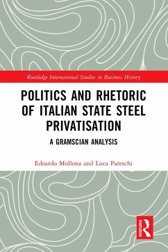 Politics and Rhetoric of Italian State Steel Privatisation (eBook, ePUB) - Mollona, Edoardo; Pareschi, Luca
