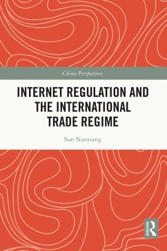 Internet Regulation and the International Trade Regime (eBook, ePUB) - Nanxiang, Sun