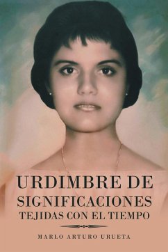 Urdimbre De Significaciones Tejidas Con El Tiempo - Urueta, Marlo Arturo