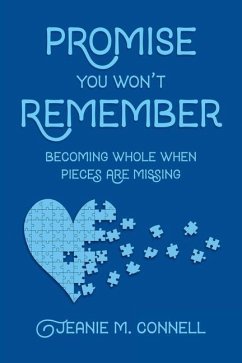 Promise You Won't Remember: Becoming Whole When Pieces Are Missing - Connell, Jeanie M.