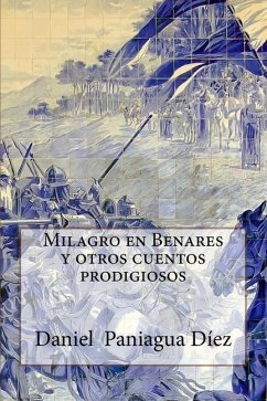 Milagro en Benares y otros cuentos prodigiosos - Díez, Daniel Paniagua