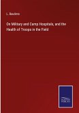 On Military and Camp Hospitals, and the Health of Troops in the Field