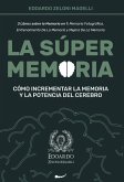 La Súper Memoria: 3 Libros sobre la Memoria en 1: Memoria Fotográfica, Entrenamiento De La Memoria y Mejora De La Memoria - Cómo Increme